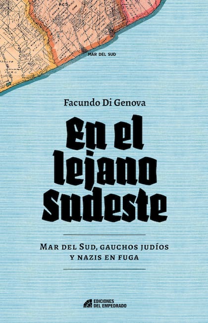 "En el lejano Sudeste, Mar del Sud, gauchos judíos y nazis en fuga", el último libro de Facundo Di Genova