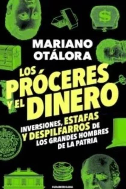 En el libro Los próceres y el dinero, Mariano Otálora describe la relación de los hombres de la patria con la moneda, las inversiones y los negocios