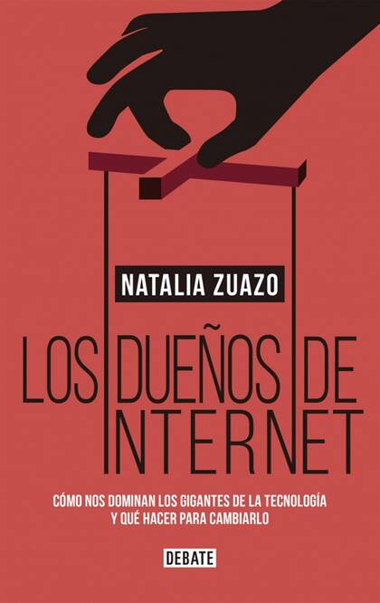 Este texto forma parte del libro Los dueños de internet, de Natalia Zuazo.