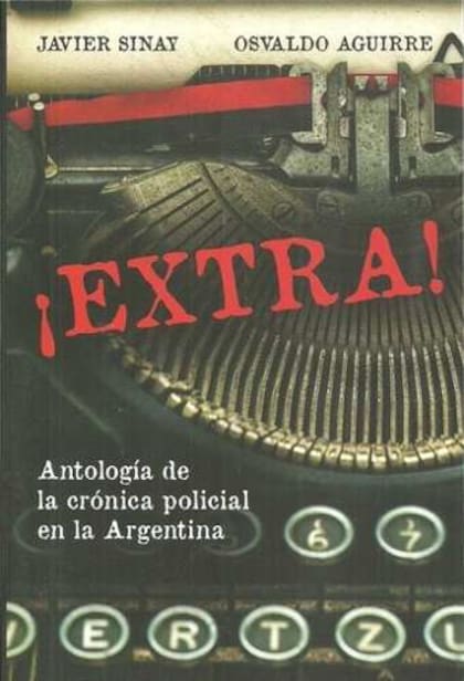 ¡Extra! Antología de la crónica policial en la Argentina