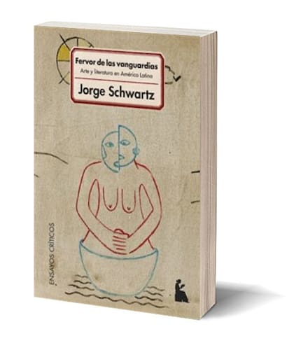 Fervor de las vanguardias; Autor: Jorge Schwartz; Páginas: 272; Editorial: Beatriz Viterbo