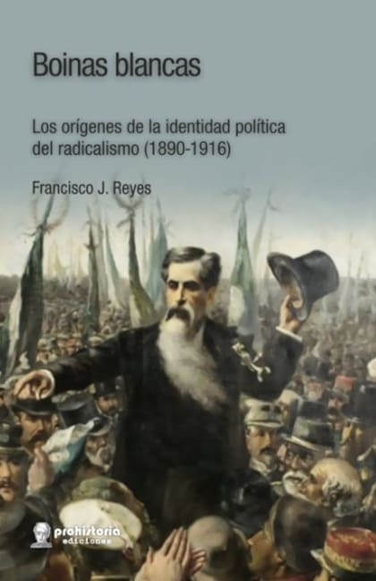 Francisco J. Reyes es autor de Boinas Blancas; Los orígenes de la identidad política del radicalismo (1890-1916)
