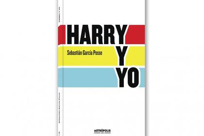 Harry y yo, la primera novela de Sebastián García Posse