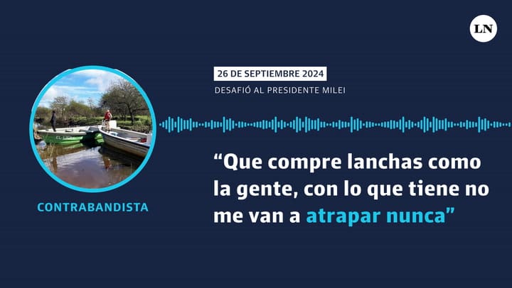 "Si Milei me quiere atrapar que compre lanchas como la gente; con lo que tiene no me van a atrapar nunca": el desafío de un contrabandista