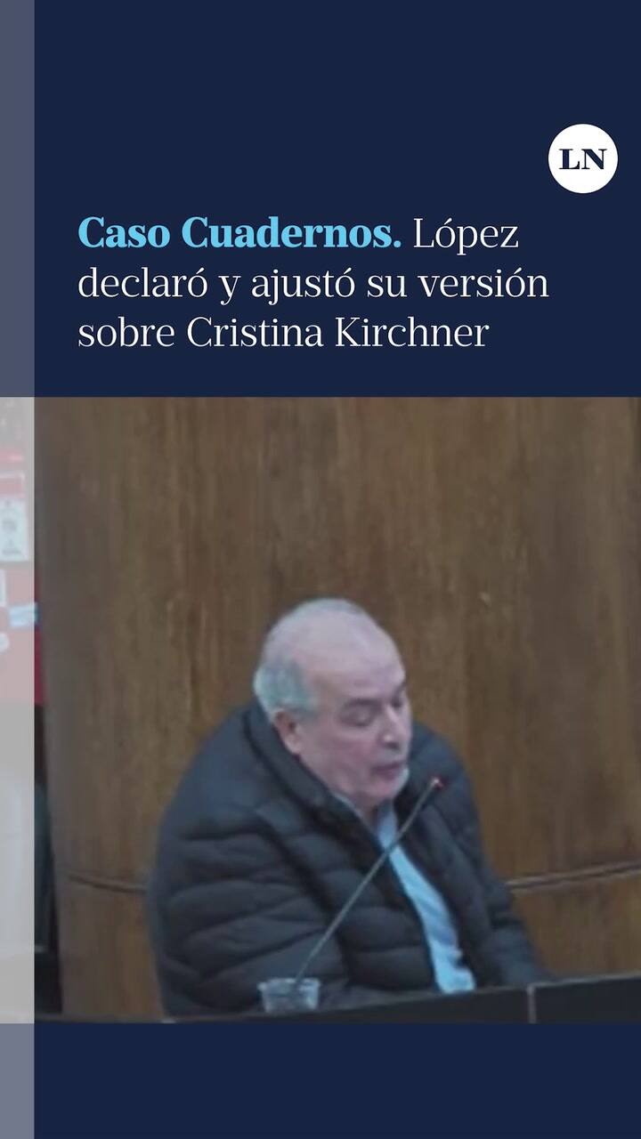 Caso Cuadernos. López Declaró Y Ajustó Su Versión Sobre Cristina Kirchner