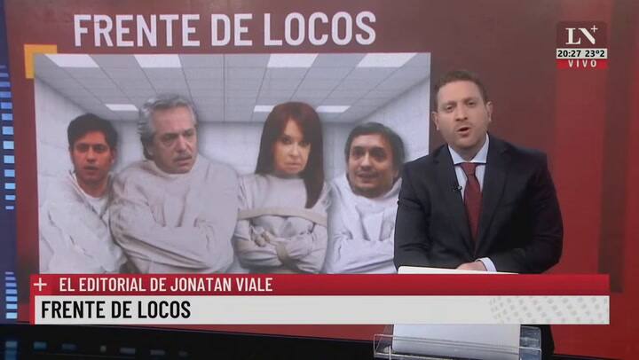Frente de locos. El editorial de Jonatan Viale.