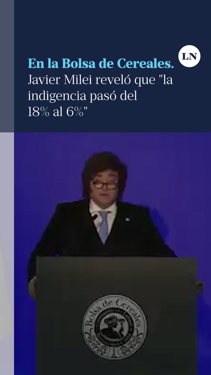 En la Bolsa de Cereales, Milei reveló que la indigencia pasó del 18% al 6%