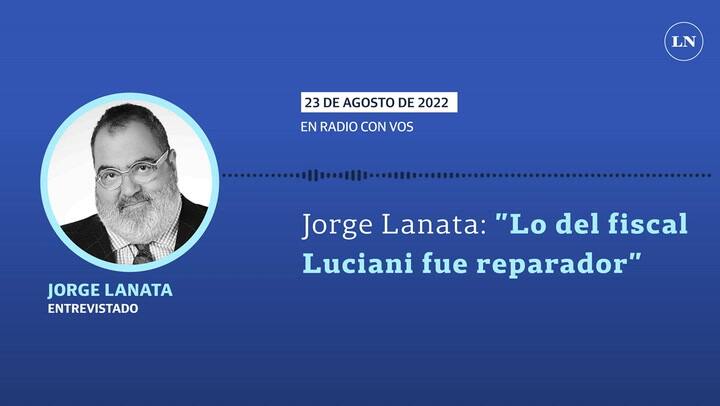 Jorge Lanata: 'Lo del fiscal Luciani fue reparador'