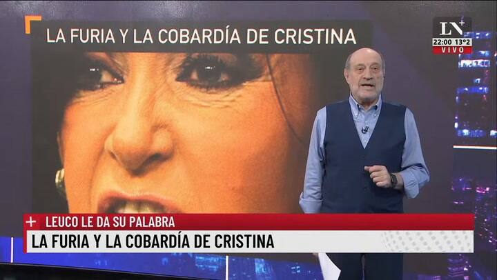 La furia y la cobardía de Cristina. Leuco le da su palabra.