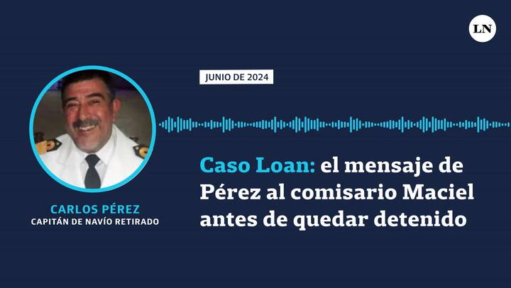 Caso Loan: el mensaje del capitán de navío retirado Carlos Pérez al comisario Walter Maciel antes de quedar detenido