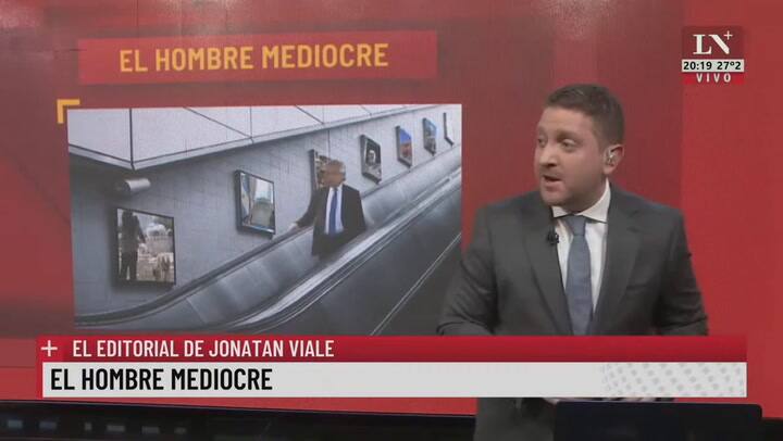 El hombre mediocre. El editorial de Jonatan Viale.