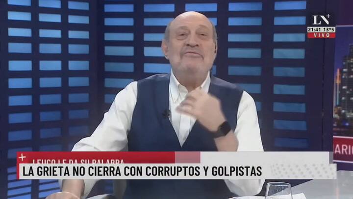 La grieta no cierra con corruptos y golpistas. Leuco le da su palabra.