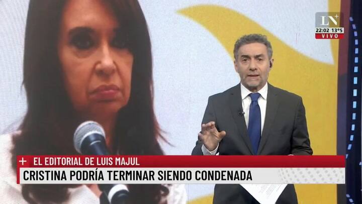 Cristina podría terminar siendo condenada. El editorial de Luis Majul.