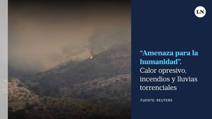 Calor opresivo, incendios y lluvias torrenciales