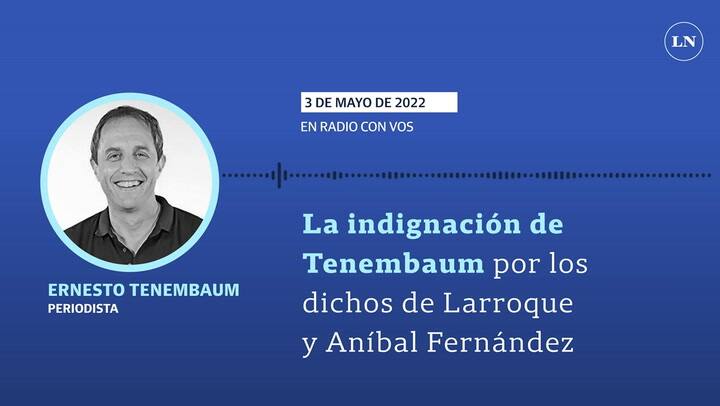 La indignación de Tenembaum por los dichos de Larroque y Aníbal Fernández