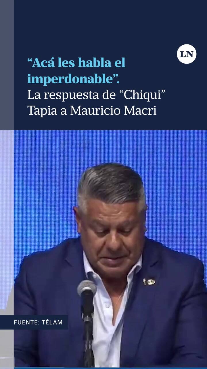 "Acá les habla el imperdonable"; la respuesta de "Chiqui" Tapia a Mauricio Macri