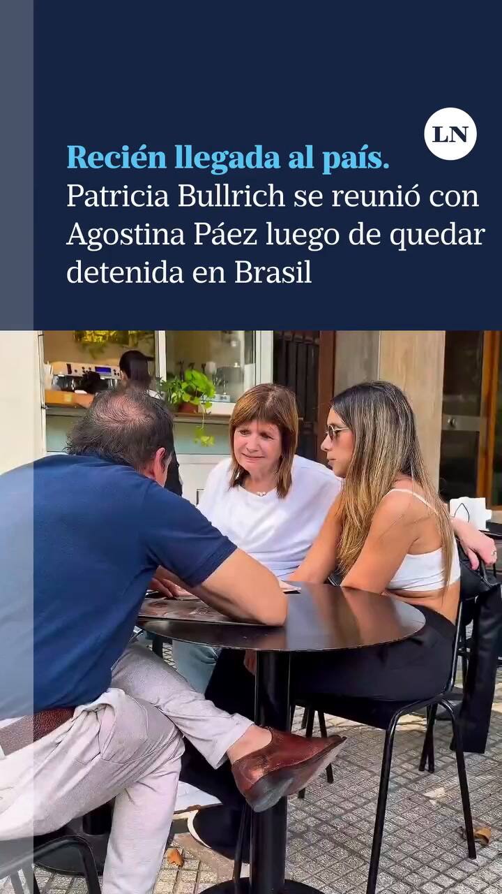 Patricia Bullrich se reunió con Agostina Páez luego de quedar detenida en Brasil