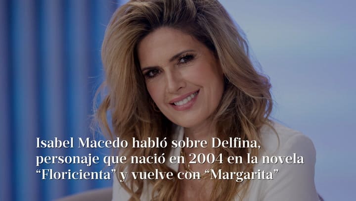 Isabel Macedo habló sobre Delfina, personaje que nació en 2004 en la novela “Floricienta” y vuelve 20 años después con “Margarita” que se estrena el 2 de septiembre: “Fue un personaje icónico que los chicos amaron tanto”.