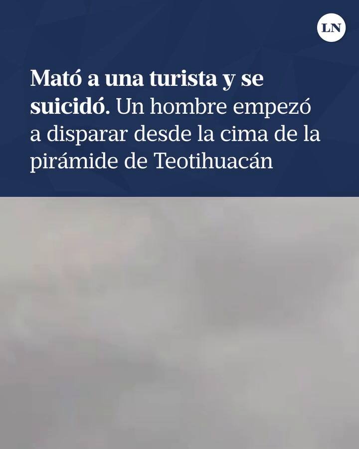 Mató a una turista y se suicidó: un hombre disparó desde la cima de la pirámide de Teotihuacán