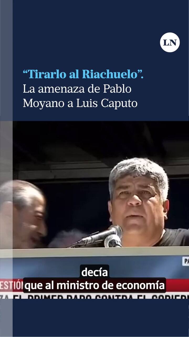 'Tirarlo Al Riachuelo'- La Amenaza De Pablo Moyano A Luis Caputo