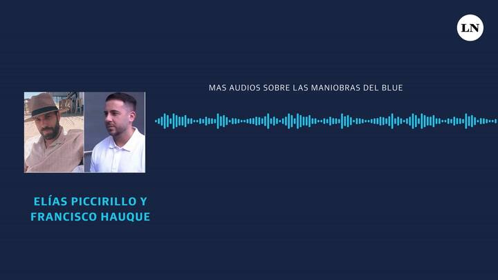 Más audios sobre las maniobras con el blue: pedidos de dinero, la amenaza de “explotar” todo y las alusiones a Milei y Massa