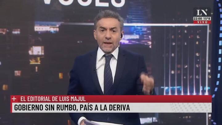 Gobierno sin rumbo, país a la deriva. El editorial de Luis Majul.