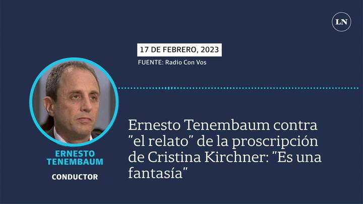Ernesto Tenembaum contra 'el relato' de la proscripción de Cristina Kirchner: 'Es una fantasía'