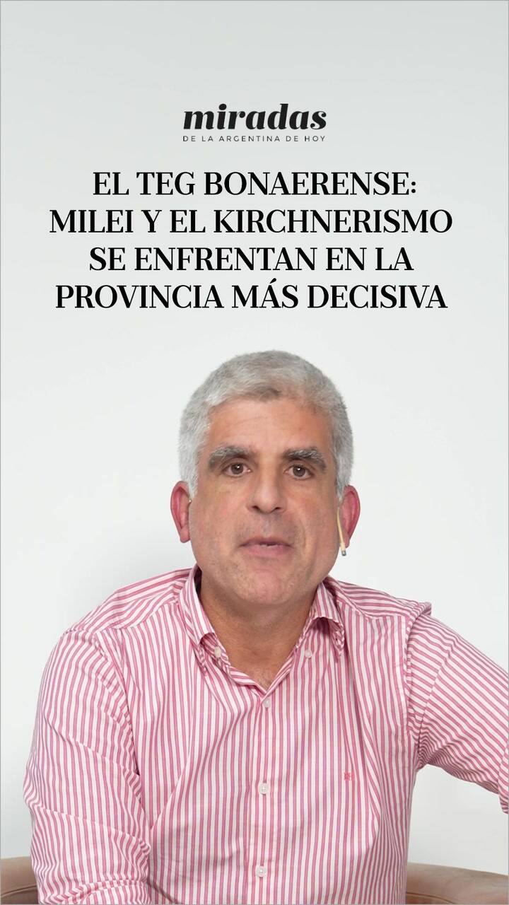 El TEG bonaerense: Milei y el kirchnerismo se enfrentan en la provincia más decisiva