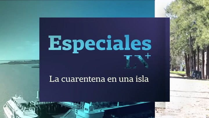 LN+ Especiales - La cuarentena en una isla