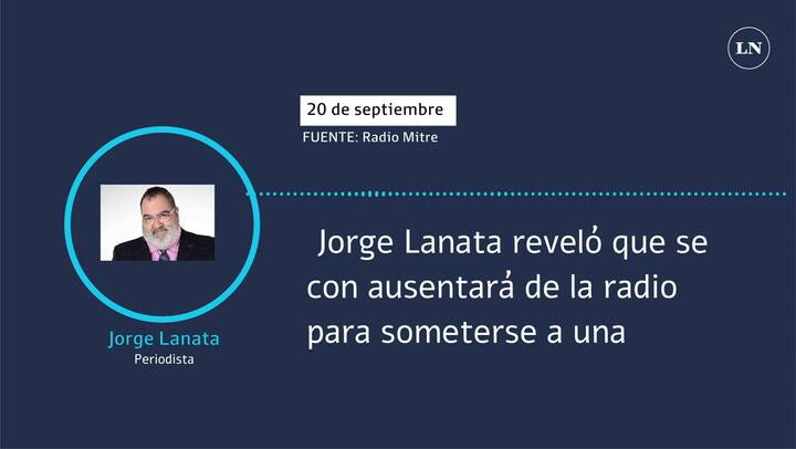 Jorge Lanata reveló que se ausentará de la radio para someterse a una cirugía