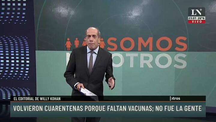 El editorial de Willy Kohan: Volvieron las cuarentenas porque faltan vacunas, no fue la gente
