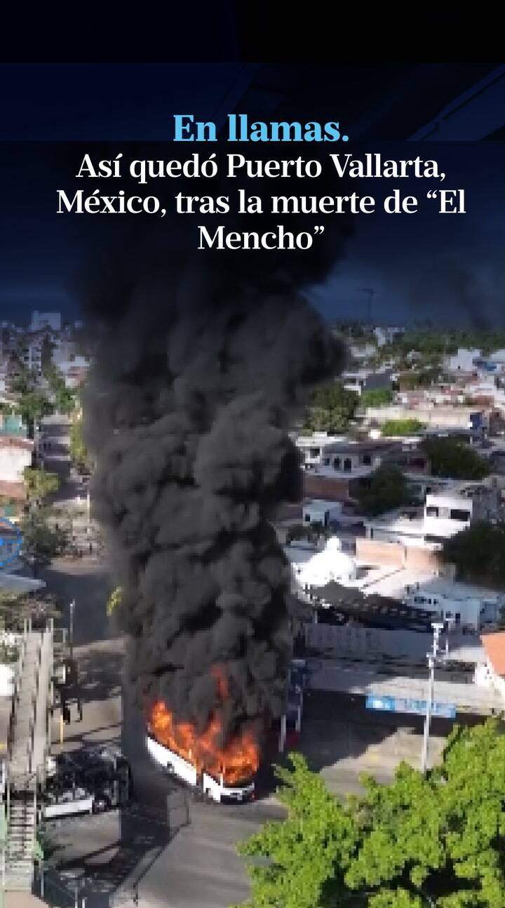 En llamas. Así quedó Puerto Vallarta, México, tras la muerte de “El Mencho”