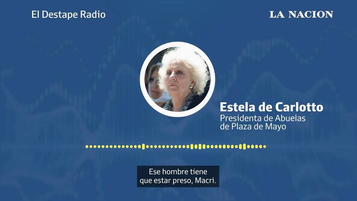 Estela de Carlotto dijo que a Macri “hay que meterlo preso lo antes posible”