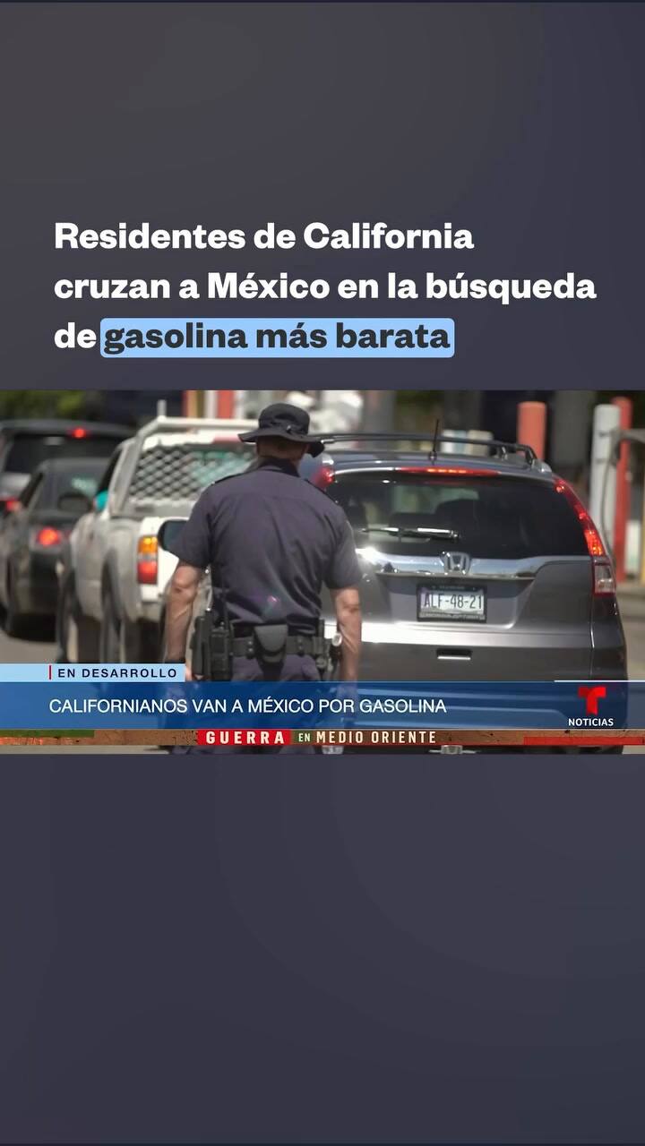 Californianos empiezan a cruzar la frontera para cargar gasolina y ahorrar dinero