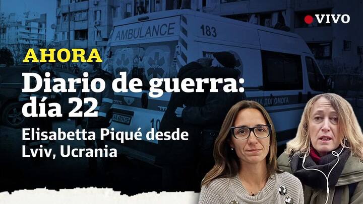 Día 22: Elisabetta Piqué desde Lviv, Ucrania