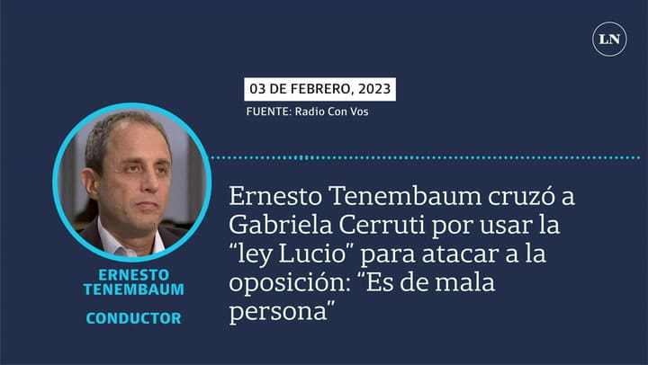 Ernesto Tenembaum cruzó a Gabriela Cerruti por usar la “ley Lucio” para atacar a la oposición