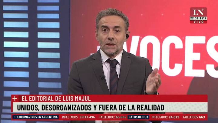 Unidos, desorganizados y fuera de la realidad' una revisión del panorama, por Luis Majul en +Voces