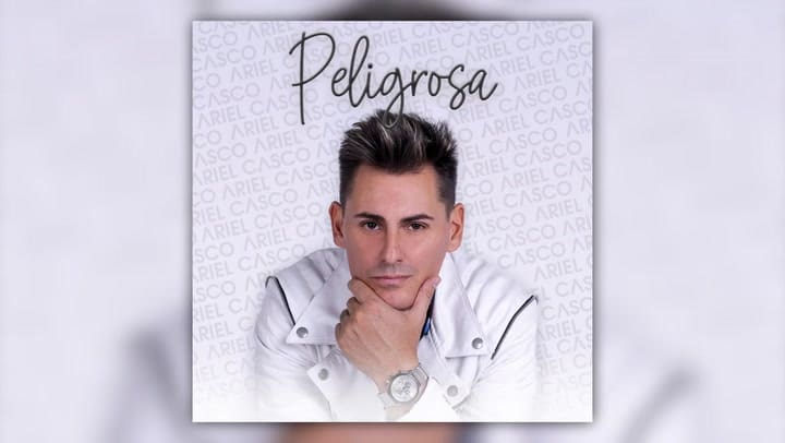 Ariel Casco: Peligrosa - Fuente: YouTube
