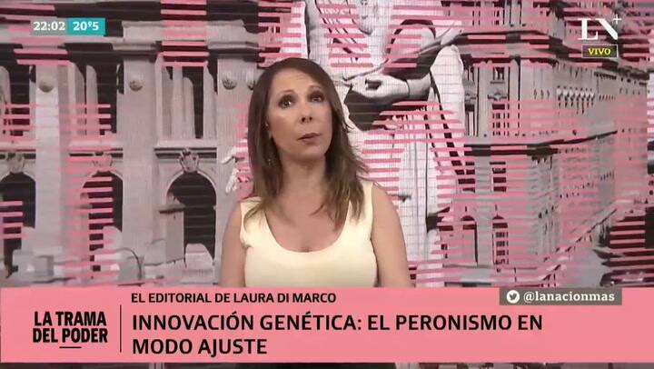 Editorial Laura Di Marco - Innovación genética: el peronismo en modo ajuste