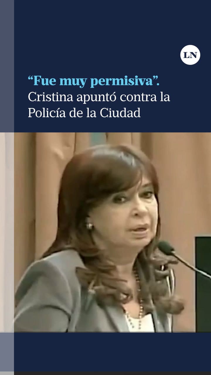 Cristina Kirchner apuntó contra la Policía de la Ciudad: "Fue muy permisiva"