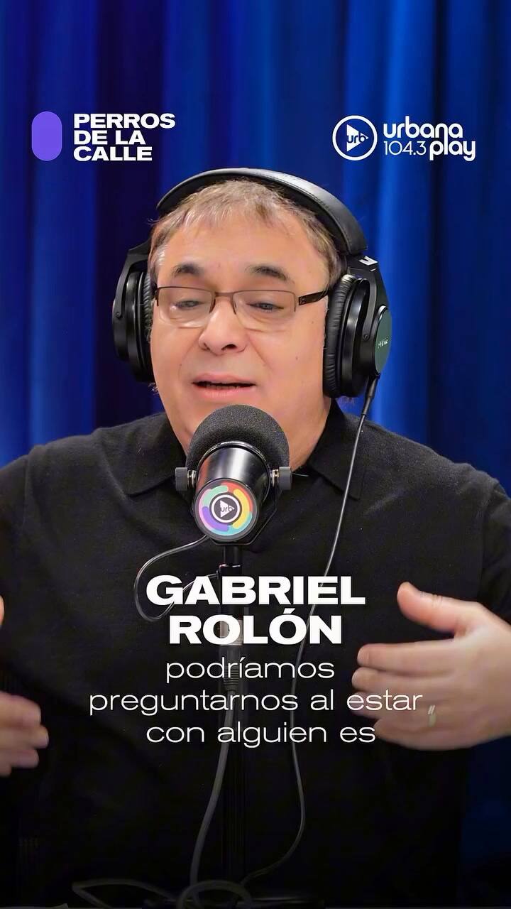 Gabriel Rolón: "¿Cuando estoy con esa persona, soy mejor o peor?"