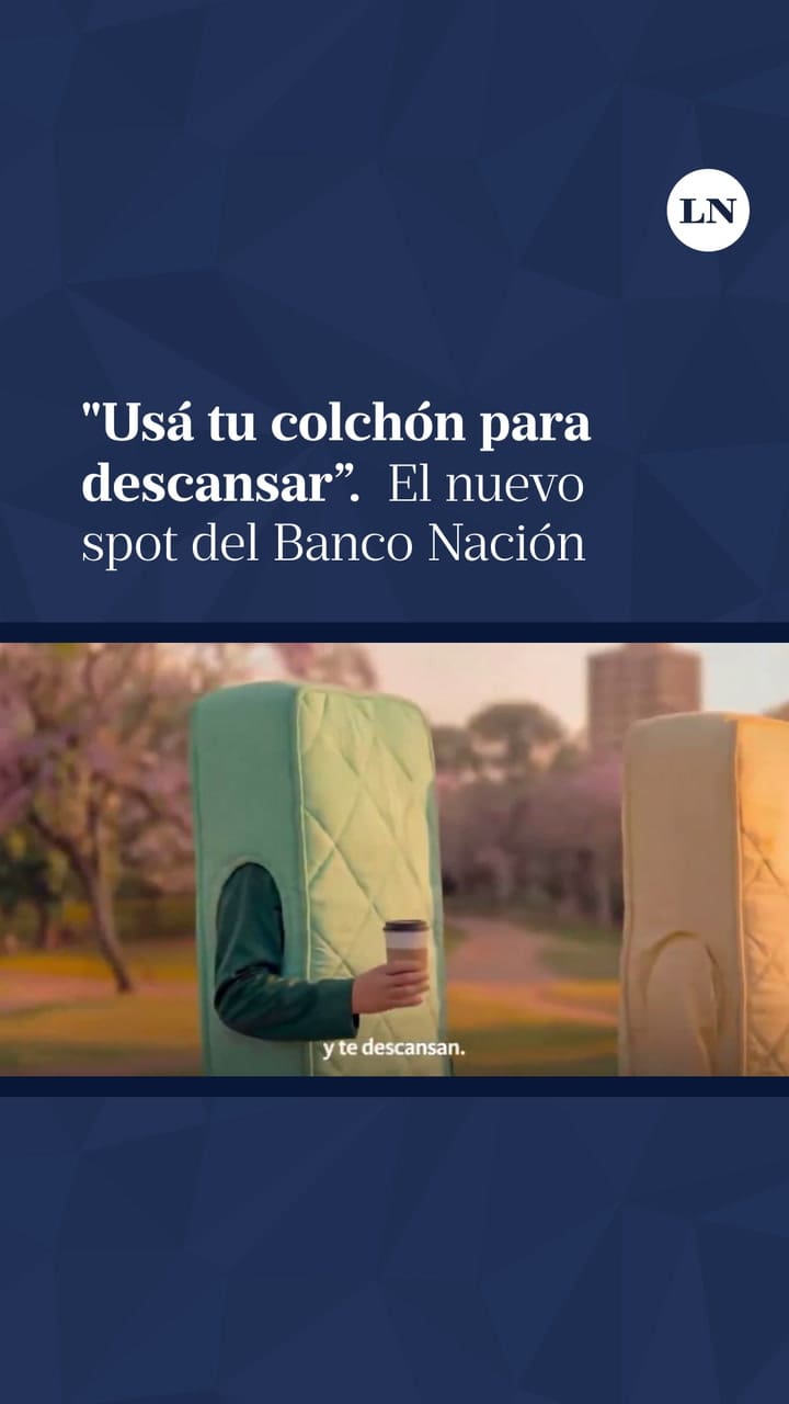 "Usa tu colchón para descansar, nosotros cuidamos tus ahorros": el nuevo spot del Banco Nación