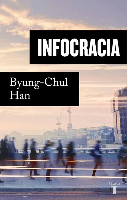 Infocracia, de Byung-Chul Han, libro editado este mes por el filosofo coreano postula la llegada de un "regimen digital" y del "dataísmo" 