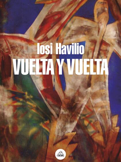 Iosi Havilio - Vuelta y vuelta / Literatura Random House