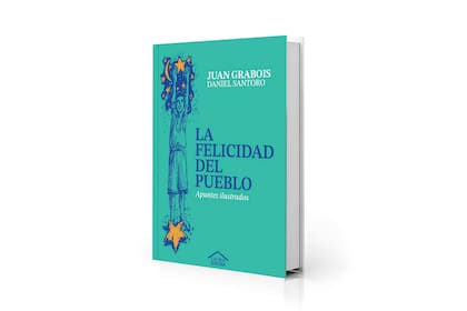 Juan Grabois y Daniel Santoro presentan este martes "La felicidad del pueblo. Apuntes ilustrados"
