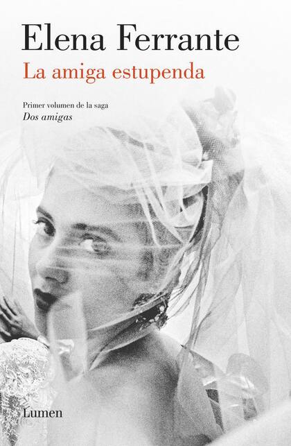 La amiga estupenda, el primer tomo de la saga que consagró a la escritora italiana Elena Ferrante