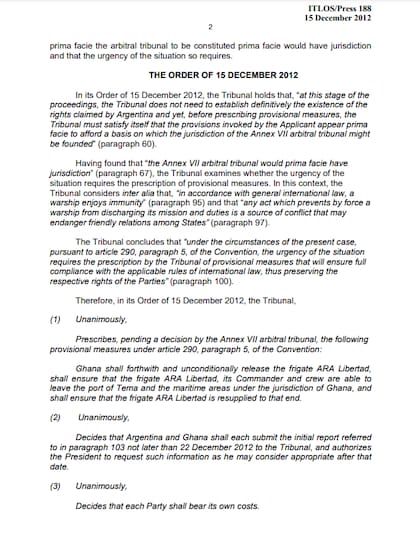 La gacetillla de prensa del Tribunal Internacional del Mar del 15 de diciembre de 2012. “Ghana deberá liberar inmediata e incondicionalmente a la fragata ARA Libertad, y garantizar que el buque, su comandante y tripulación estén en condiciones de abandonar el puerto de Tema y los espacios marítimos bajo la jurisdicción de Ghana, y la fragata ARA Libertad deberá ser reabastecida para tal fin”, dice el texto.