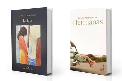 La hija (2008) y Hermanas (2024), dos novelas de Gisela Antonuccio