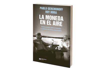 La moneda en el aire
Pablo Gerchunoff y Roy Hora
Siglo XXI