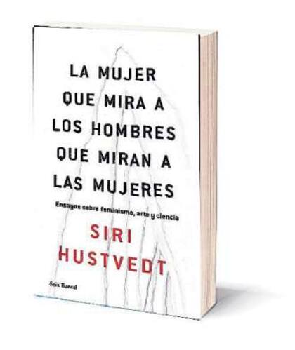 La mujer que mira a los hombres que miran a las mujeres. Editorial: Seix Barral